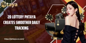 2D Lottery PHTAYA Creates Smoother Daily Tracking