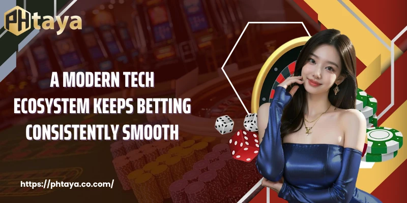 A modern tech ecosystem keeps betting consistently smooth