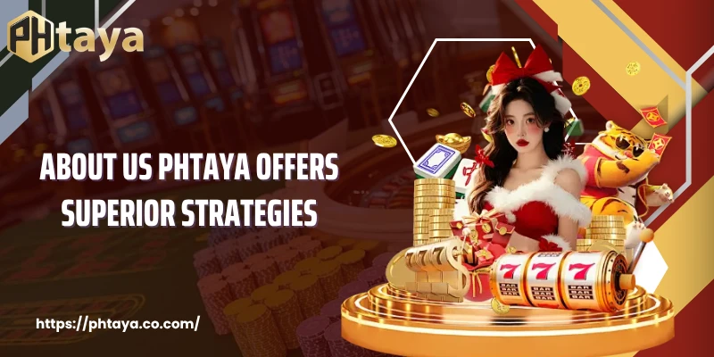About Us PHTAYA offers superior strategies