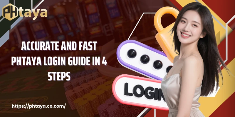 Accurate and fast PHTAYA login guide in 4 steps