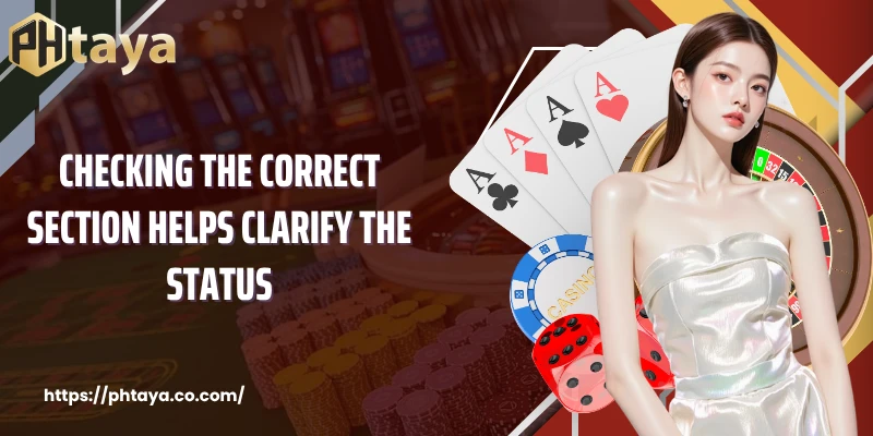 Checking the correct section helps clarify the status