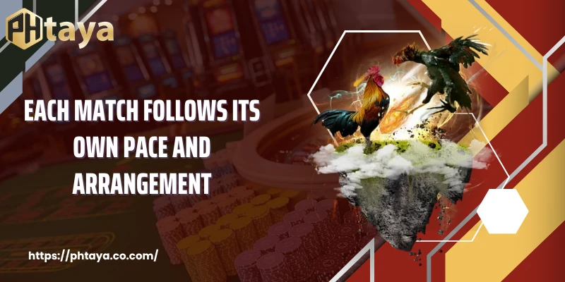 Each match follows its own pace and arrangement