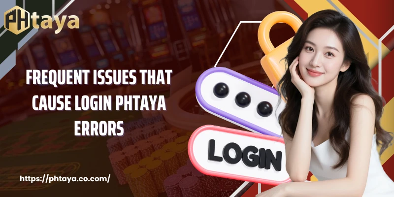 Frequent issues that cause login PHTAYA errors