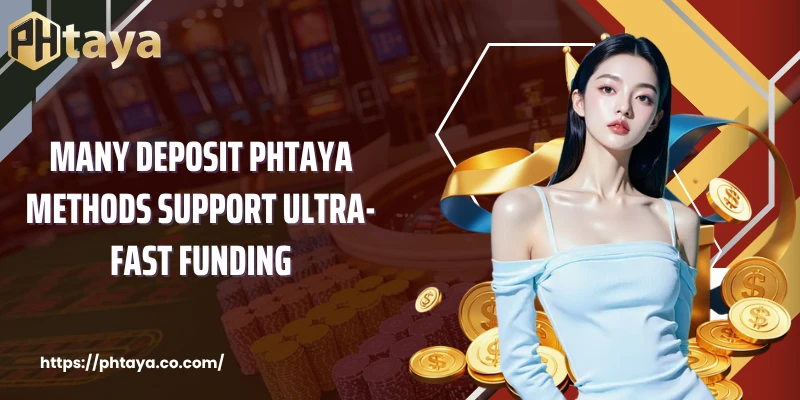 Many Deposit PHTAYA methods support ultra-fast funding