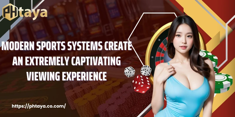 Modern sports systems create an extremely captivating viewing experience