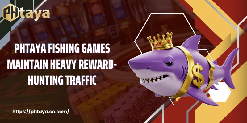 PHTAYA Fishing games maintain heavy reward-hunting traffic