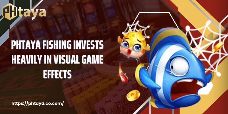 PHTAYA Fishing invests heavily in visual game effects