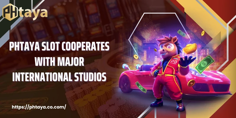 PHTAYA Slot cooperates with major international studios