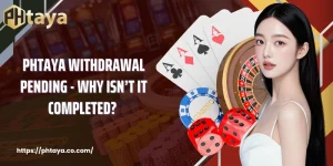 PHTAYA Withdrawal Pending - Why Isn’t It Completed? 