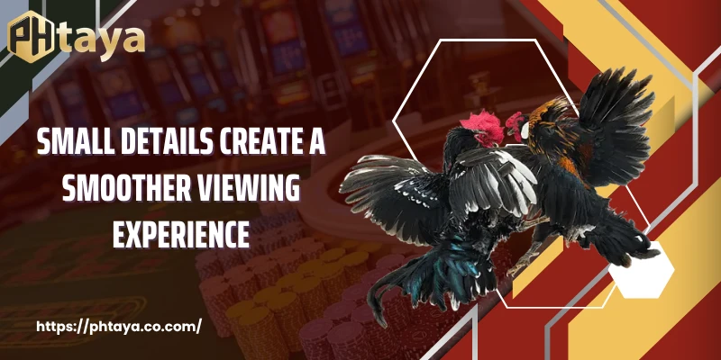 Small details create a smoother viewing experience
