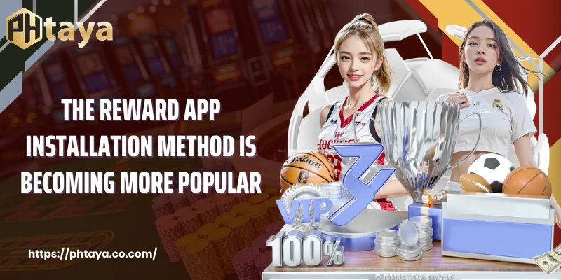 The reward app installation method is becoming more popular