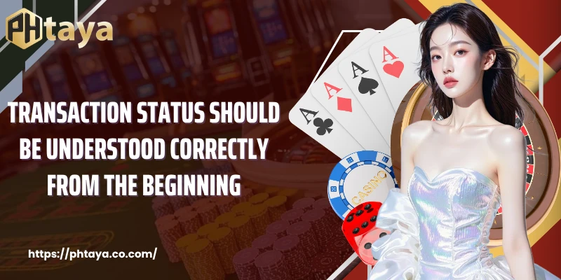 Transaction status should be understood correctly from the beginning