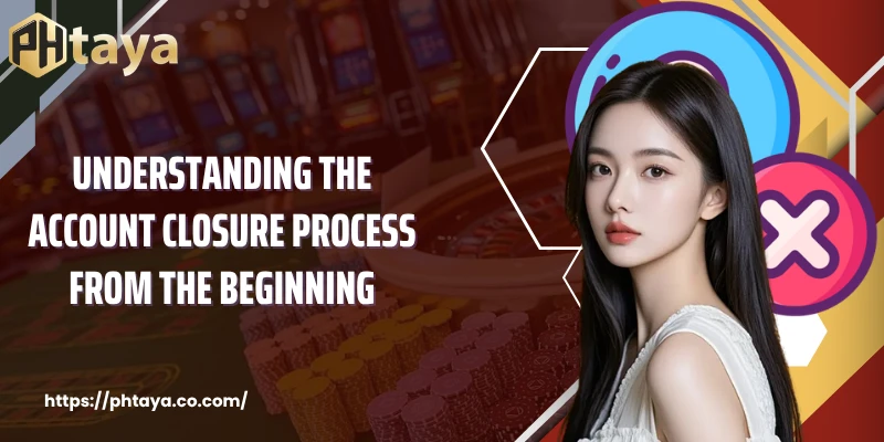 Understanding the Account Closure Process From the Beginning