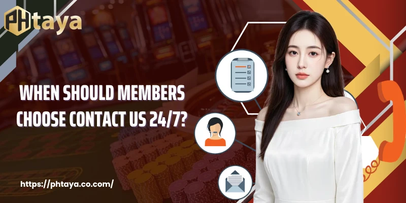 When should members choose Contact Us 24/7?