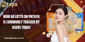 How 6D Lotto On PHTAYA Is Commonly Tracked By Users Today