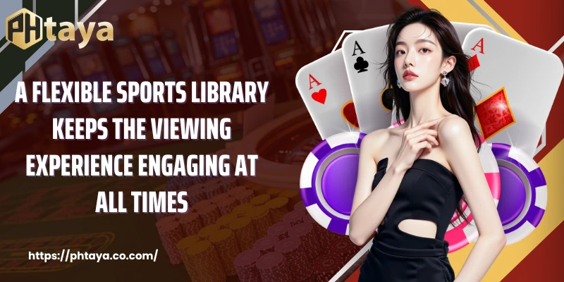 A flexible sports library keeps the viewing experience engaging at all times