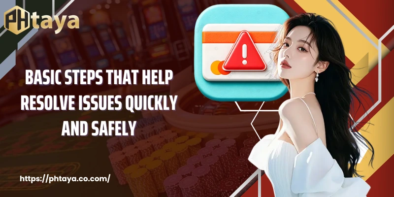 Basic steps that help resolve issues quickly and safely