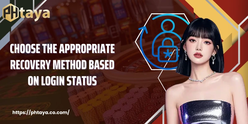 Choose the appropriate recovery method based on login status