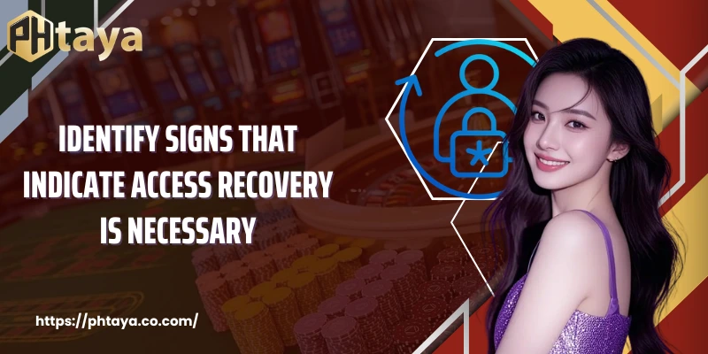 Identify signs that indicate access recovery is necessary