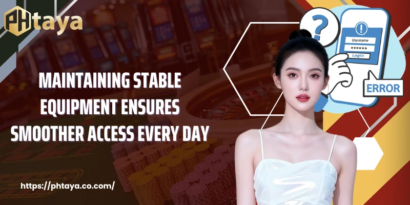 Maintaining stable equipment ensures smoother access every day