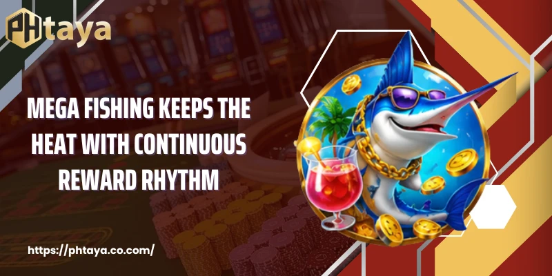 Mega Fishing Keeps the Heat With Continuous Reward Rhythm