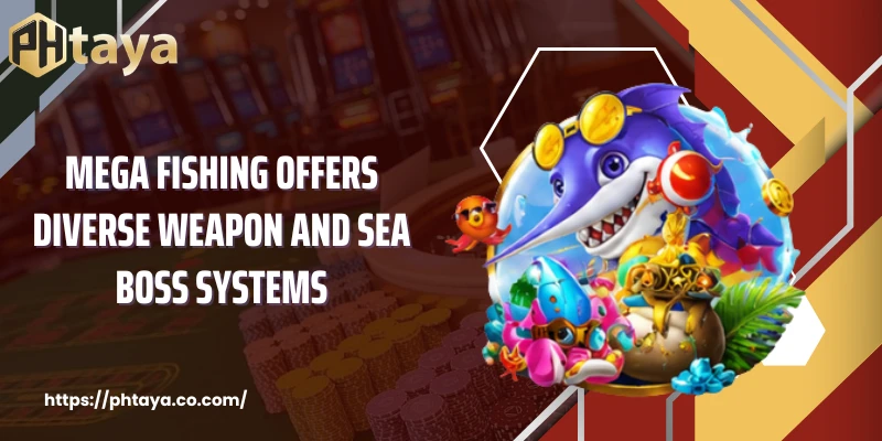 Mega Fishing Offers Diverse Weapon and Sea Boss Systems
