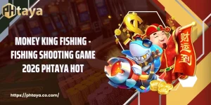 Money King Fishing - Fishing Shooting Game 2026 PHTAYA Hot