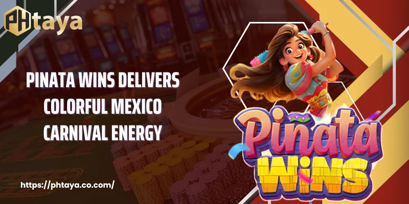 Pinata Wins delivers colorful Mexico carnival energy