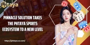 Pinnacle Solution Takes the PHTAYA Sports Ecosystem to a New Level