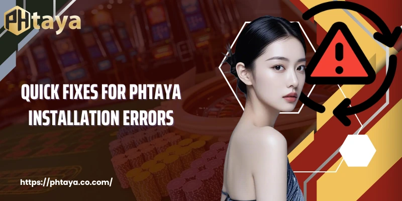 Quick Fixes For PHTAYA Installation Errors