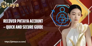 Recover PHTAYA Account – Quick And Secure Guide