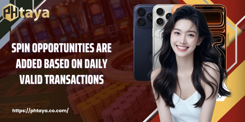 Spin opportunities are added based on daily valid transactions