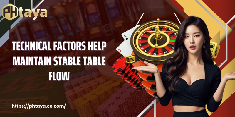 Technical factors help maintain stable table flow