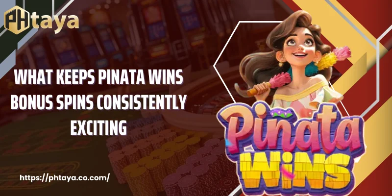 What keeps Pinata Wins bonus spins consistently exciting