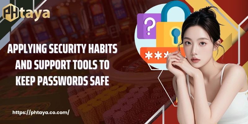 Applying security habits and support tools to keep passwords safe